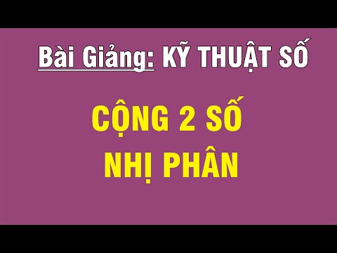 Video [KỸ THUẬT SỐ/CHƯƠNG 1 - CÁC HỆ THỐNG ĐẾM] CỘNG HAI SỐ... - youtube