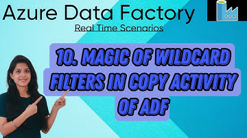 10. Magic of wildcard filters in copy activity of ADF
