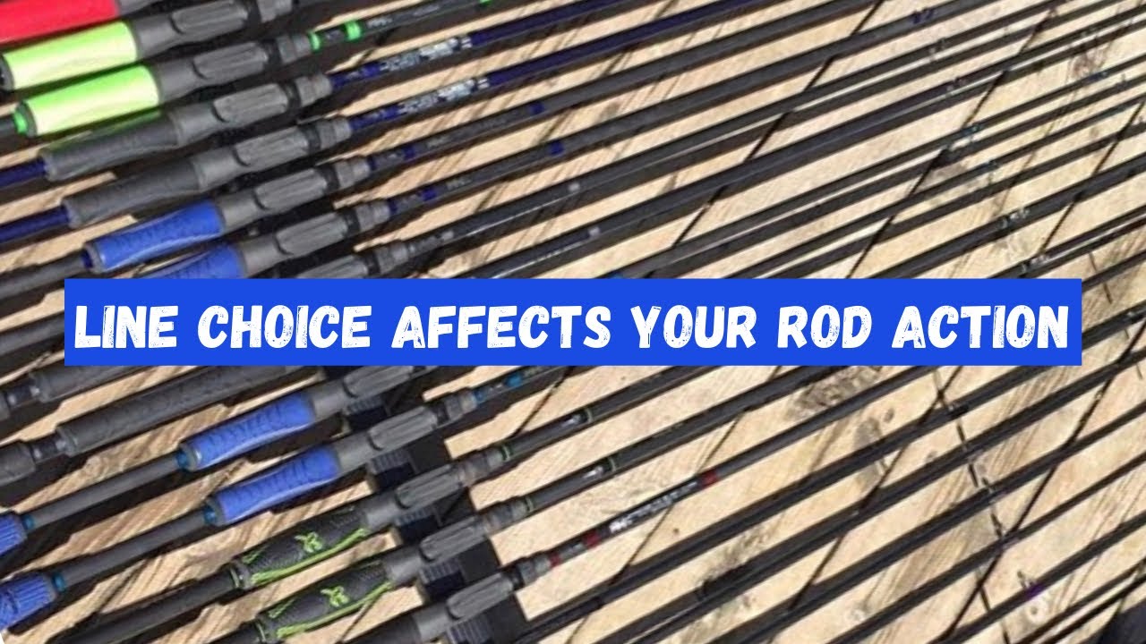 Your line choice affects your rod action! 