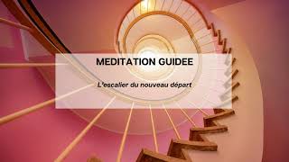 Méditation guidée : L'escalier du Nouveau Départ