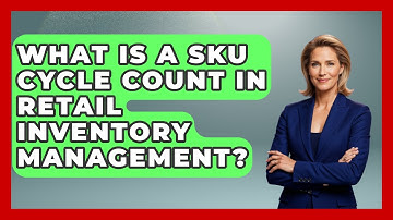 What Is A SKU Cycle Count In Retail Inventory Management? - Retail Employee Playbook