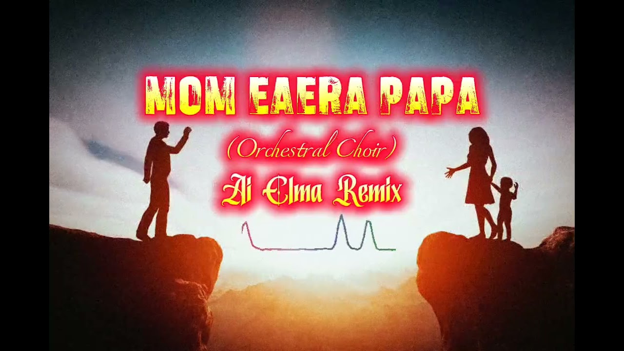 Mom Eaera Papa (Orchestral Choir) Ai Elma Remix