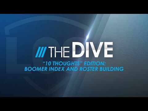 The Dive | “10 Thoughts” Edition: Boomer Index and Roster Building