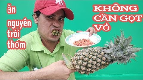Ăn Nguyên Trái Thơm Dứa Không Cần Gọt Vỏ | Thánh Ăn Vặt | thanh vi vlog