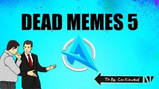 Dead Meme Compilation 5