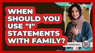 When Should You Use "I" Statements With Family?