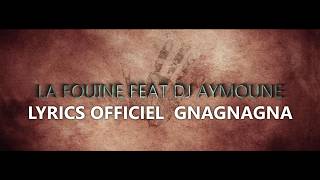 La Fouine feat Dj Aymoune - GNAGNAGNA ( LYRICS OFFICIELS )