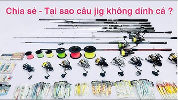 Tại sao câu jig không dính cá ? Câu jig, jigging - Chia sẻ hướng dẫn.