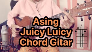 Asing - Juicy Luicy | Tutorial Chord & Kunci Gitar