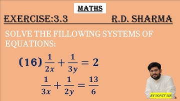 16 |1/2x+1/3y =2 1/3x+1/2y=13/6 | one upon 2x + 1 upon 3y is equal to 2 1 upon 3x + 2 y is equal to|