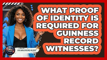 What Proof Of Identity Is Required For Guinness Record Witnesses? - Epic World Record Holders