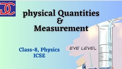 Class-8, Physics, ICSE, Physical Quantities & Measurement full Chapter