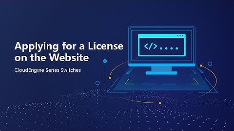 Huawei CloudEngine Series Switches-How to Applying for a License on the Website