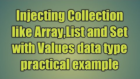 22.Injecting Collection like Array,List and Set with Values data type practical example