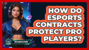 How Do Esports Contracts Protect Pro Players? - Pro Gaming Network