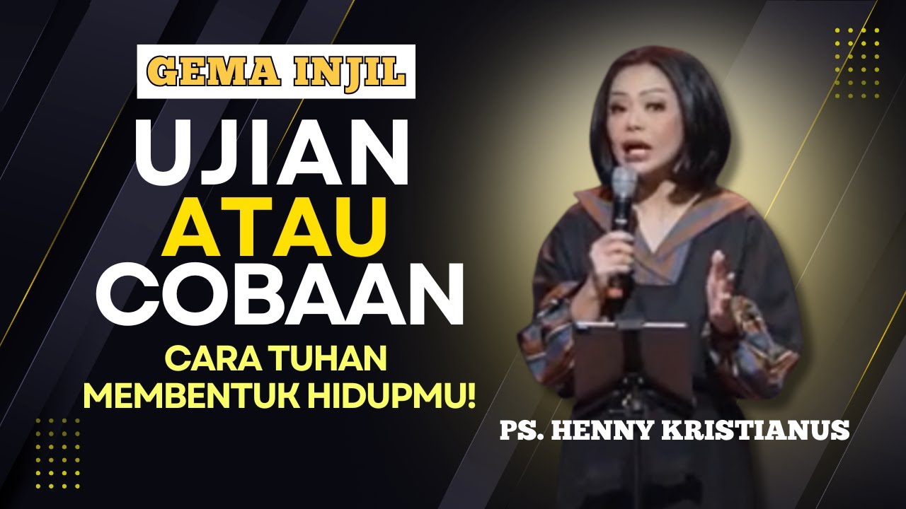 UJIAN ATAU COBAAN? : Cara Tuhan Membentuk Hidupmu! | Ps. Henny Kristianus