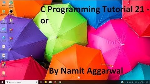 C Programming Tutorial 21 - or | By Namit Aggarwal