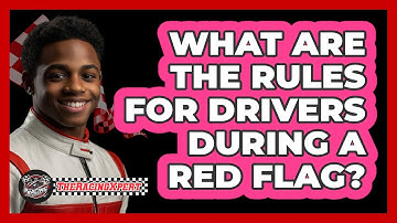 What Are The Rules For Drivers During A Red Flag? - The Racing Xpert