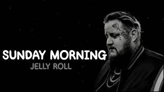 Jelly Roll - Sunday Morning (Song)