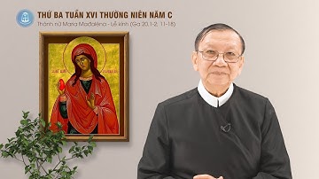 Lời Chúa - Thứ Ba Tuần XVI Thường Niên Năm C, Thánh Nữ Maria Mađalêna | 22/7/2025