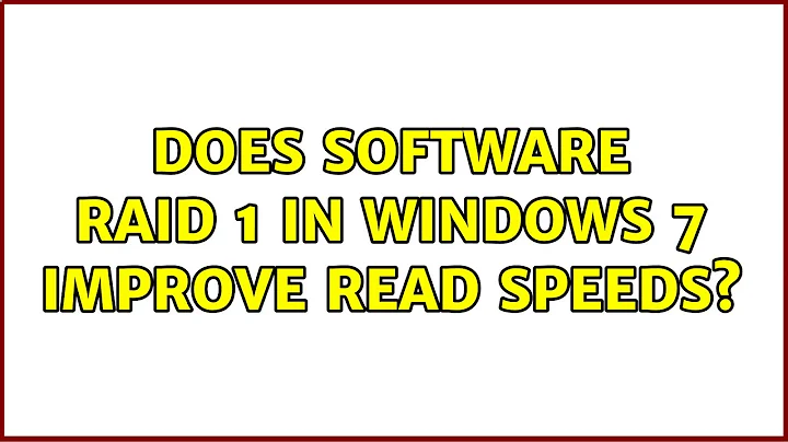 Does software RAID 1 in Windows 7 improve read speeds? (3 Solutions!!)