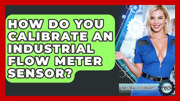 How Do You Calibrate An Industrial Flow Meter Sensor? - Industrial Tech Insights