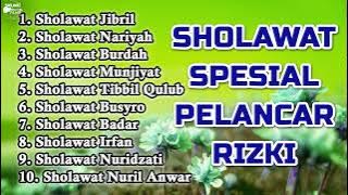 SHOLAWAT SPESIAL PELANCAR RIZKI - SHOLAWAT JIBRIL, SHOLAWAT NARIYAH