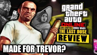 GTA Online: Los Santos Drug Wars DLC Made For Trevor!? (Last Dose Review) GTA Online: Los Santos Drug Wars DLC Made For Trevor!? (Last Dose Review)