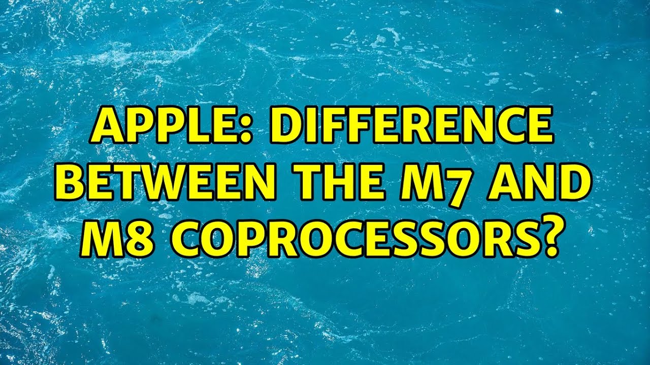 Apple: Difference between the M7 and M8 coprocessors? (3 Solutions!!)