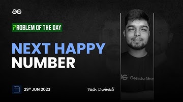 Problem of The Day: 29/06/2023 | Next Happy Number | Yash Dwivedi