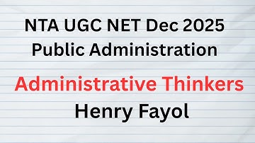 Lecture 4 Henry Fayol. Public Administration. NTA UGC NET Exam. UPSC and State PSCs Exams