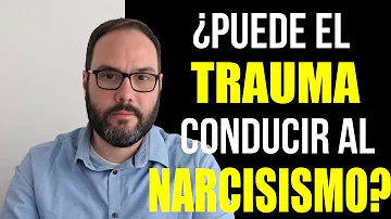 ¿Puede un trauma causar narcisismo?