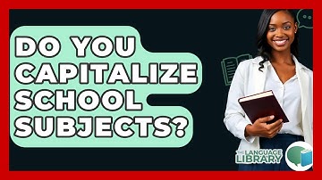 Do You Capitalize School Subjects? - The Language Library