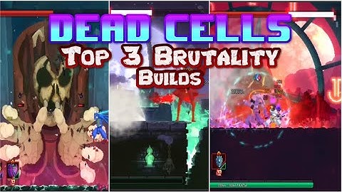 Dead Cells | TOP 3 BRUTALITY BUILDS 2022