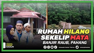 RUMAH HILANG SEKELIP MATA!  BANJIR DI RAUB PAHANG | USTAZAH ASMA' HARUN 2021