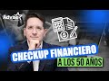 Checkup Financiero a los 50 años