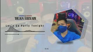 Let's Go Party Tonight ( 90's ) | Dj YuanBryan Remix | Viral TikTok 2023 | No CPR
