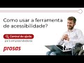 PROSAS I Para Empreendedor - Como usar a ferramenta de acessibilidade?