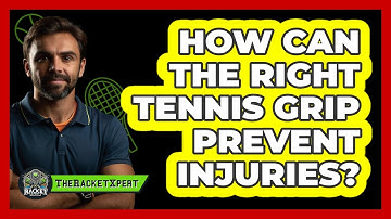 How Can The Right Tennis Grip Prevent Injuries? - The Racket Xpert