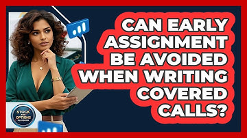 Can Early Assignment Be Avoided When Writing Covered Calls? - Stock and Options Playbook