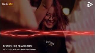 TỪ CHỐI NHẸ NHÀNG THÔI REMIX