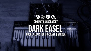 Dark Easel | Buchla LEM 218e, 0-Coast & Strega
