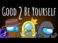 CG5 - Good 2 Be Yourself (All CG5 Among Us Songs Mashup) | The Mashups