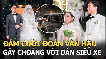 Đám cưới Đoàn Văn Hậu - Doãn Hải My gây choáng với dàn siêu xe sang chảnh: Nghe giá chấn động