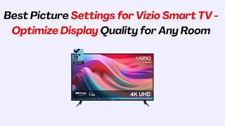Best Picture Settings for Vizio Smart TV 2026 - Optimize Display Quality for Any Room