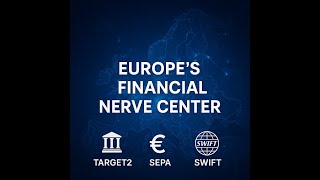 EUROPE'S FINANCIAL NERVE CENTER- TARGET2 • SEPA • SWIFT