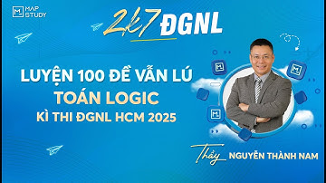 [TOÁN TƯ DUY LOGIC APT] - BÀI TOÁN LOGIC TRONG ĐỀ THI ĐGNL TP.HCM - THẦY NGUYỄN THÀNH NAM - MAPSTUDY