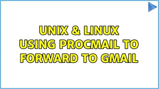 Unix & Linux: Using procmail to forward to gmail (2 Solutions!!)