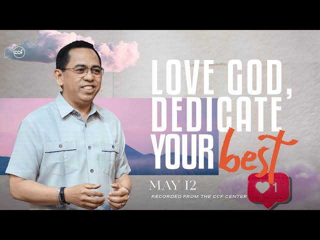 Love God, Dedicate Your Best | Bong Saquing | May 12, 2024 class=
