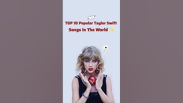 😍TOP 10 Popular Taylor Swift Songs In The World 🥳 #taylorswift #songs #music